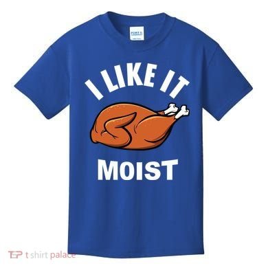 I Like It Moist Funny Thanksgiving Top Great Gift Kids T-Shirt