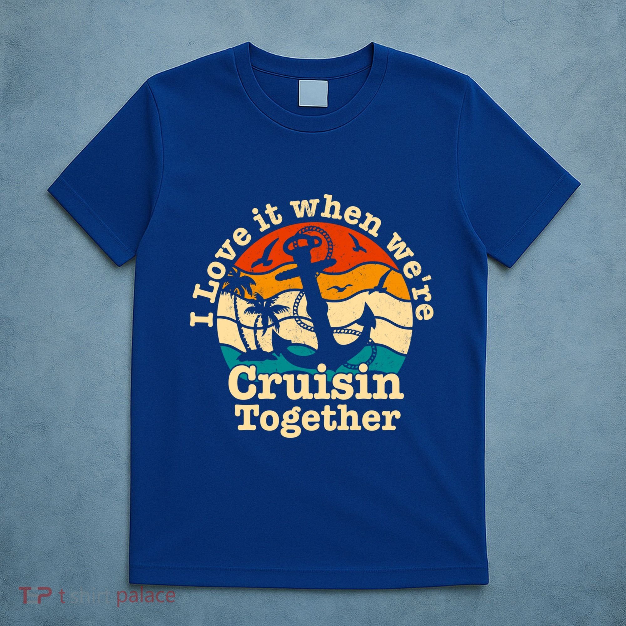 I Love It When Were Cruisin Together Cruise For Couples Gift T-Shirt