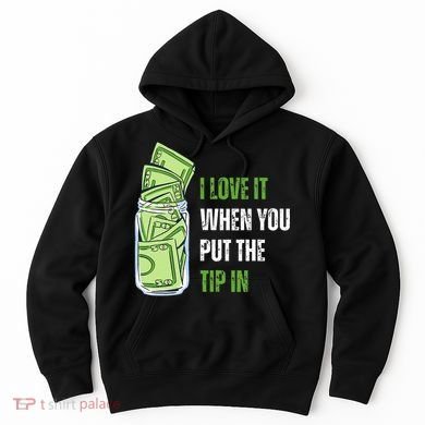 I Love It When You Put The Tip In Funny Bartender Hoodie