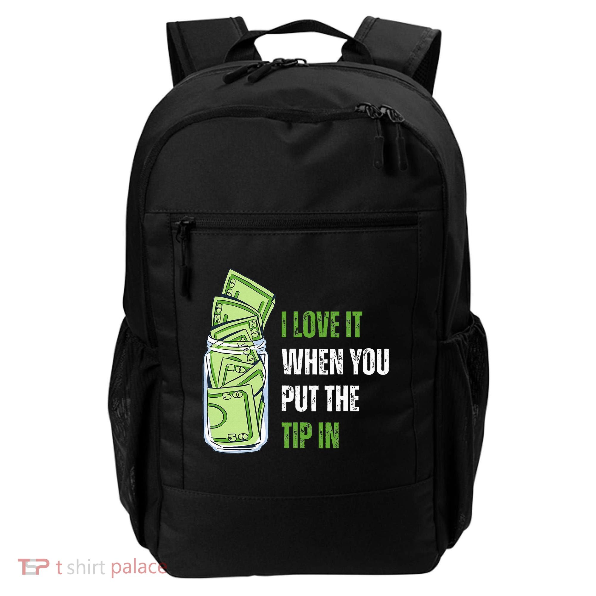 I Love It When You Put The Tip In Funny Bartender Backpack