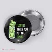 I Love It When You Put The Tip In Funny Bartender Button thumb 0