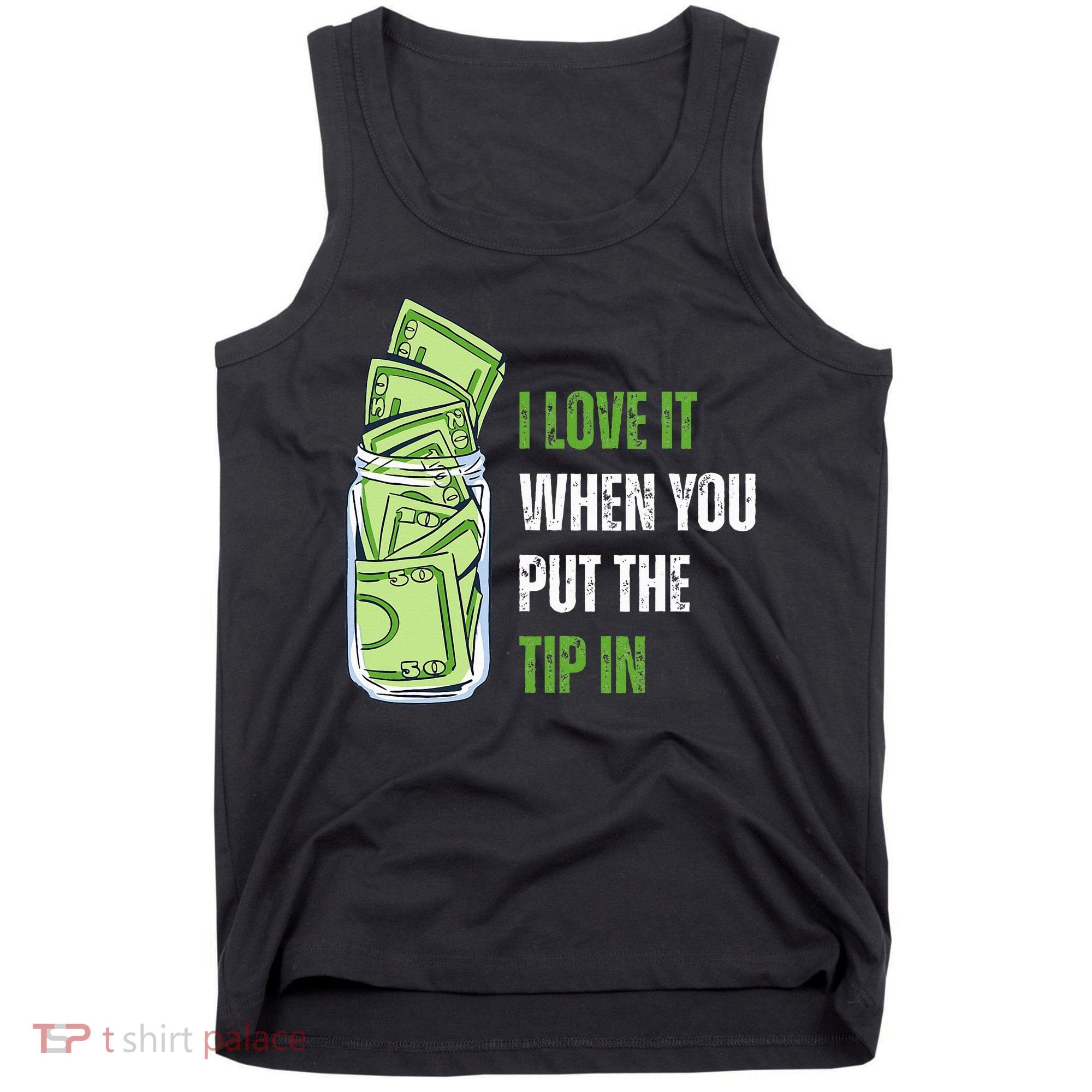 I Love It When You Put The Tip In Funny Bartender Tank Top