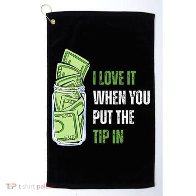 I Love It When You Put The Tip In Funny Bartender Golf Towel