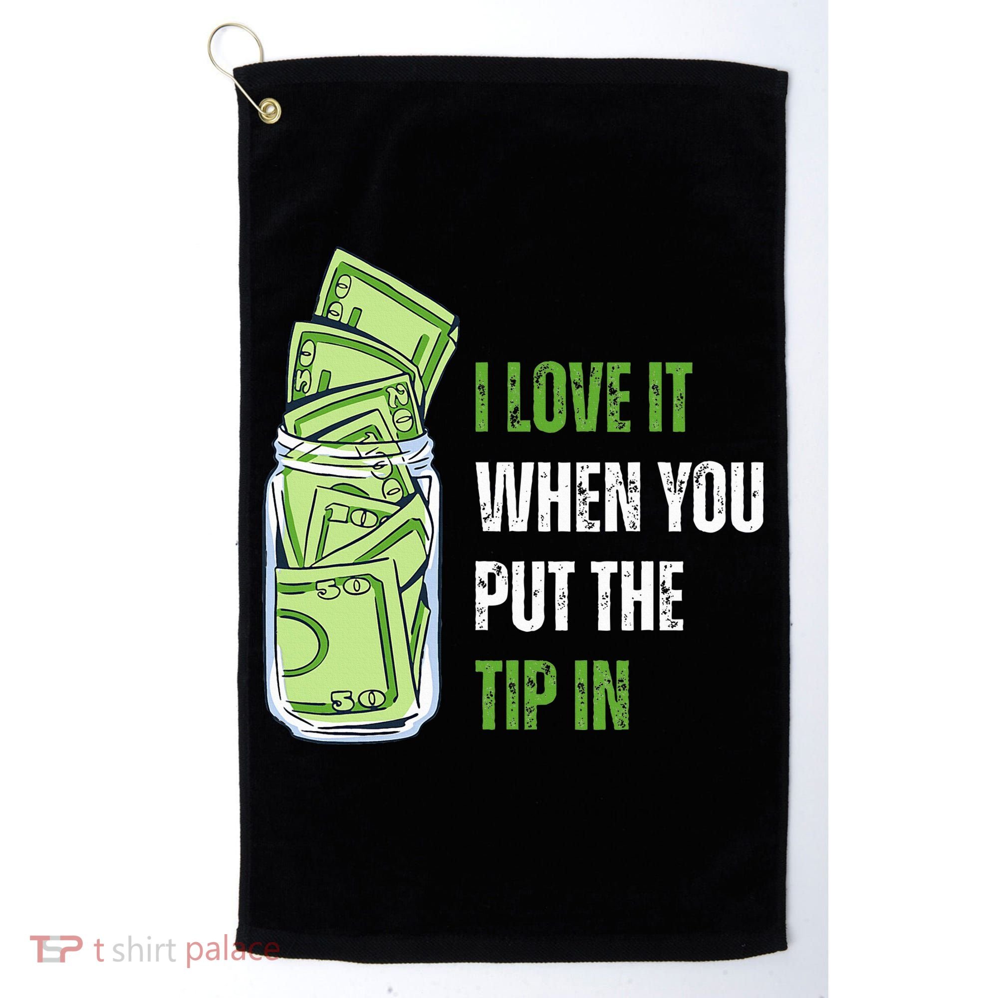 I Love It When You Put The Tip In Funny Bartender Golf Towel