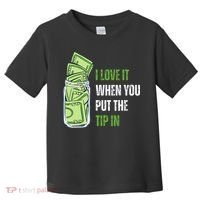 I Love It When You Put The Tip In Funny Bartender Toddler T-Shirt thumb 0