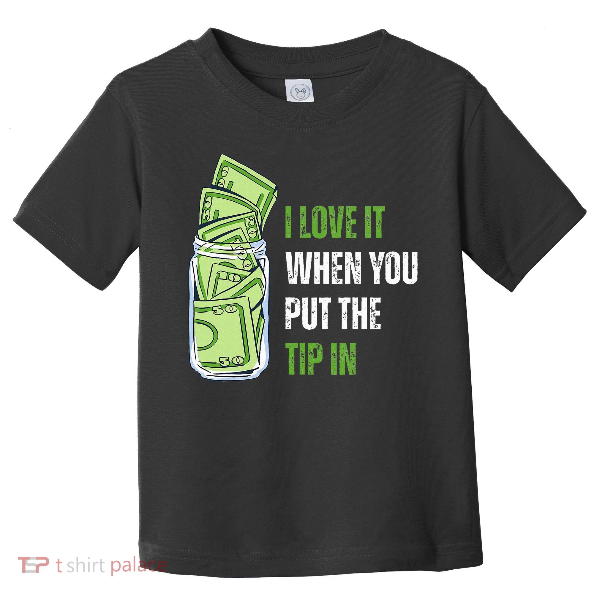 I Love It When You Put The Tip In Funny Bartender Toddler T-Shirt
