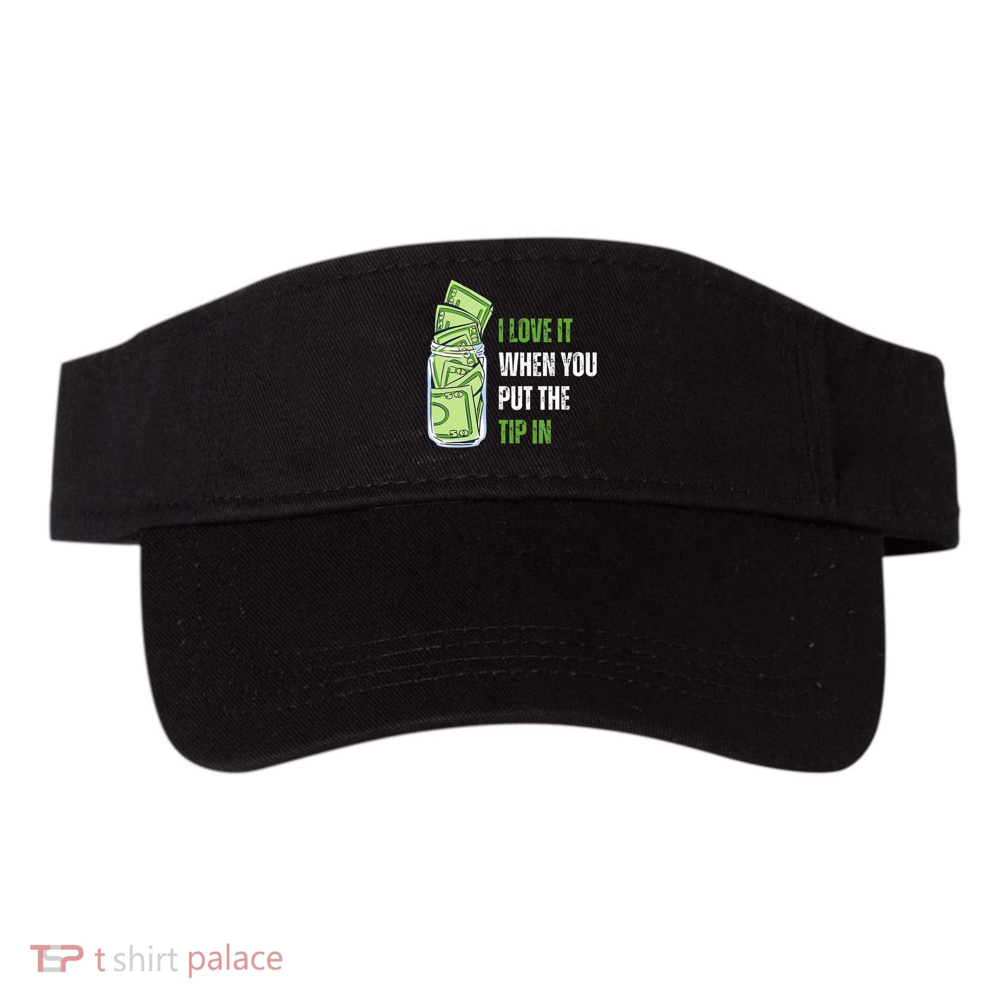 I Love It When You Put The Tip In Funny Bartender Visor