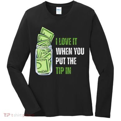 I Love It When You Put The Tip In Funny Bartender Women's Long Sleeve Shirt