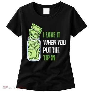 I Love It When You Put The Tip In Funny Bartender Women's T-Shirt