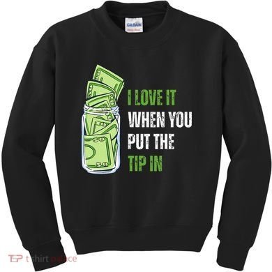 I Love It When You Put The Tip In Funny Bartender Kids Sweatshirt