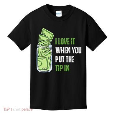 I Love It When You Put The Tip In Funny Bartender Kids T-Shirt