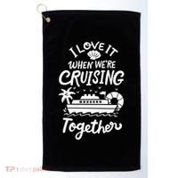 I Love It When Were Cruisin Together Cruise For Couples Cute Gift Golf Towel thumb 0
