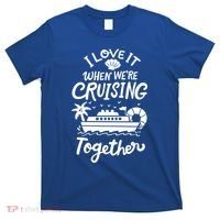 I Love It When Were Cruisin Together Cruise For Couples Cute Gift T-Shirt thumb 0