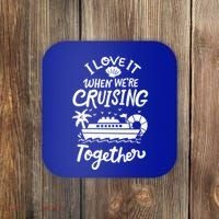 I Love It When Were Cruisin Together Cruise For Couples Cute Gift Coaster thumb 0