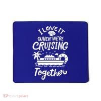 I Love It When Were Cruisin Together Cruise For Couples Cute Gift Mousepad thumb 0