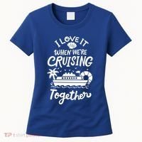 I Love It When Were Cruisin Together Cruise For Couples Cute Gift Women's T-Shirt thumb 0