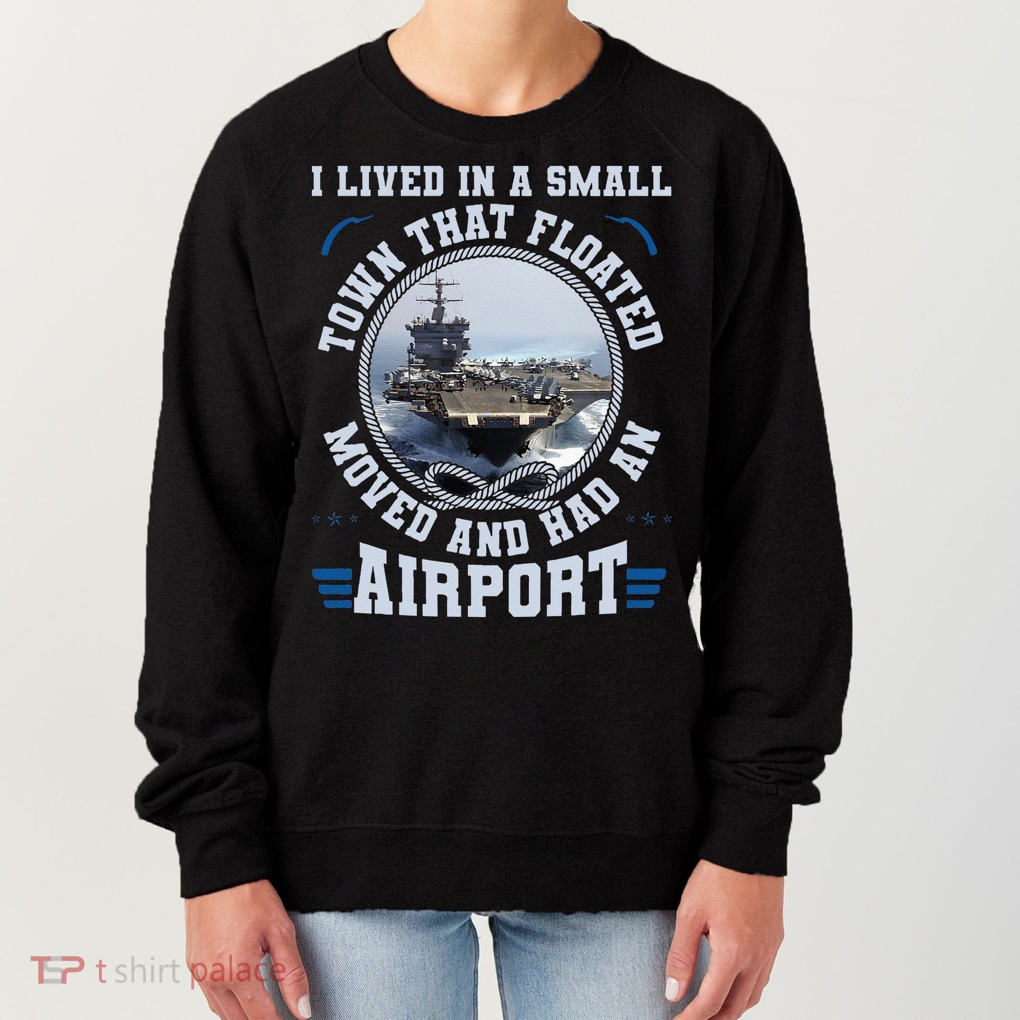 I Lived In A Small Town That Floated U S Aircraft Carrier Women's Sweatshirt