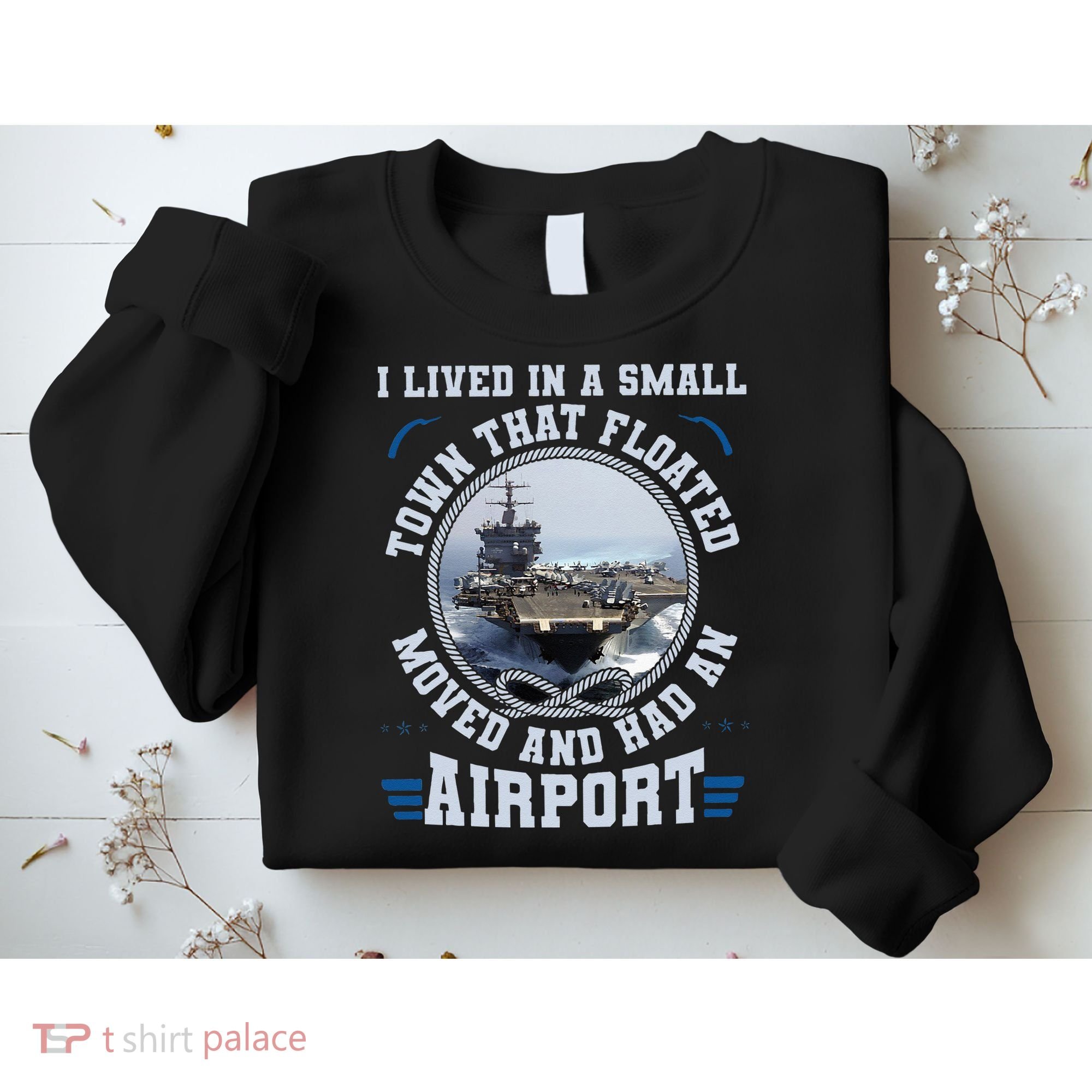 I Lived In A Small Town That Floated U S Aircraft Carrier Sweatshirt