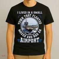 I Lived In A Small Town That Floated U S Aircraft Carrier T-Shirt thumb 3