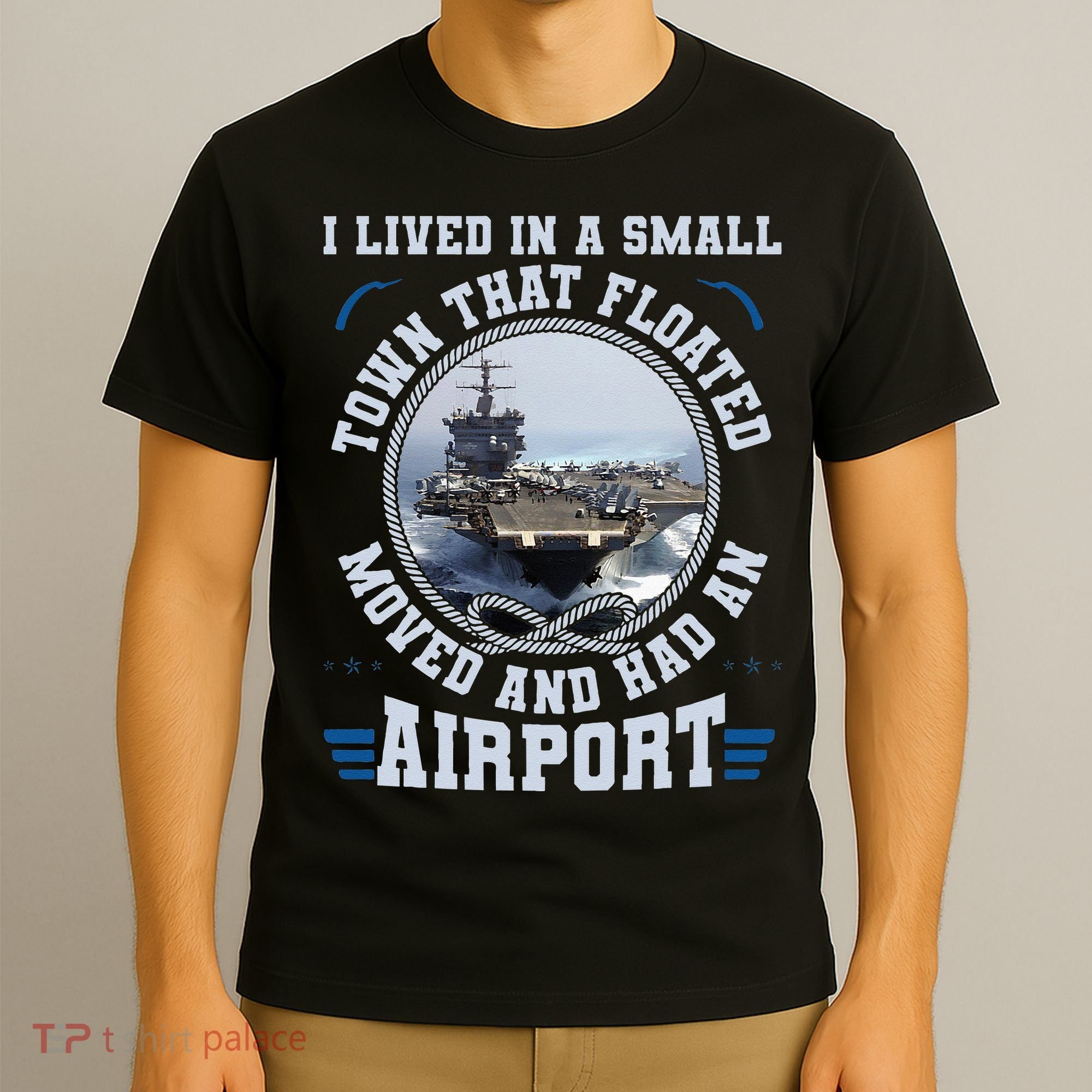 I Lived In A Small Town That Floated U S Aircraft Carrier T-Shirt