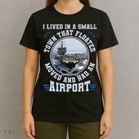 I Lived In A Small Town That Floated U S Aircraft Carrier T-Shirt thumb 4