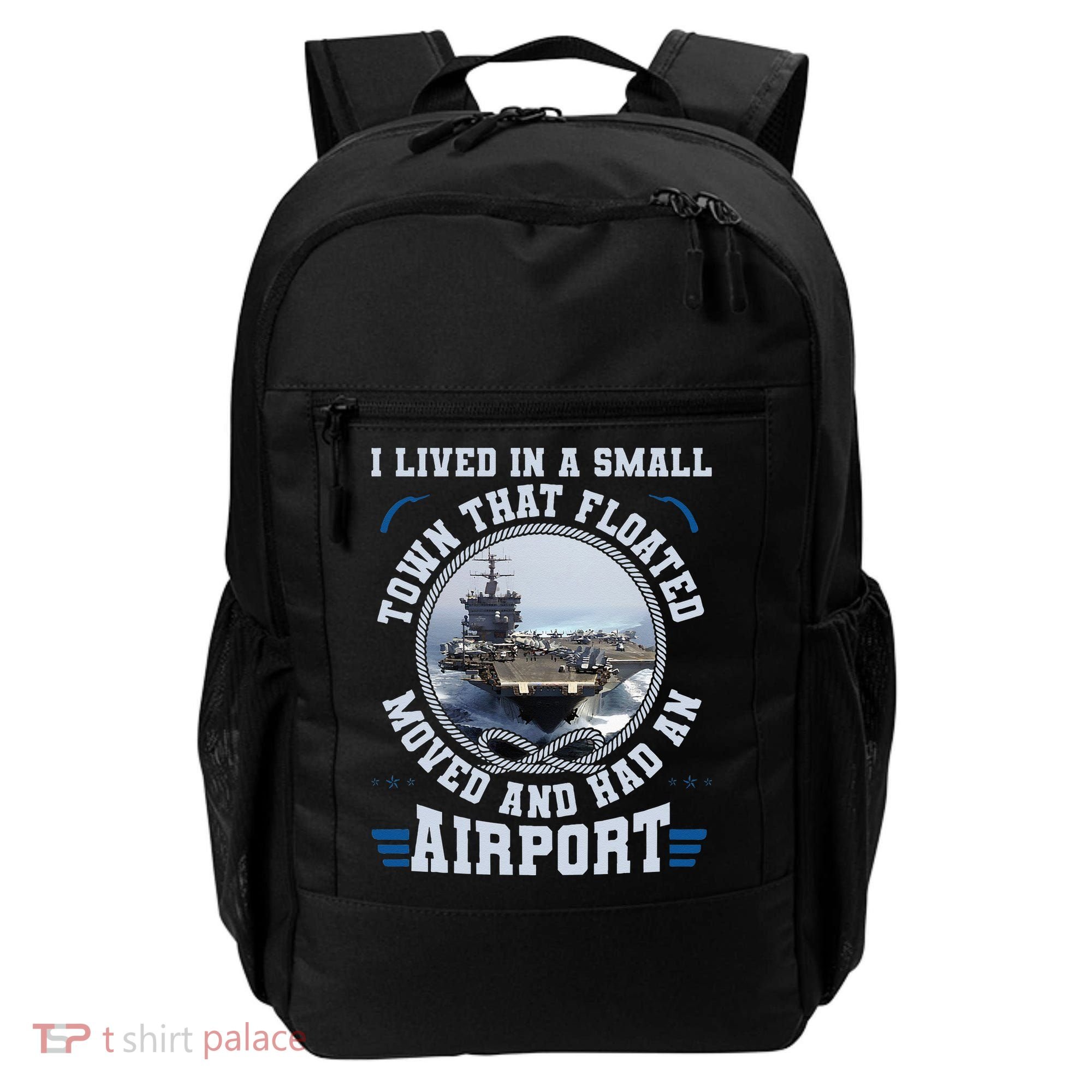 I Lived In A Small Town That Floated U S Aircraft Carrier Backpack