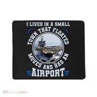 I Lived In A Small Town That Floated U S Aircraft Carrier Mousepad thumb 0