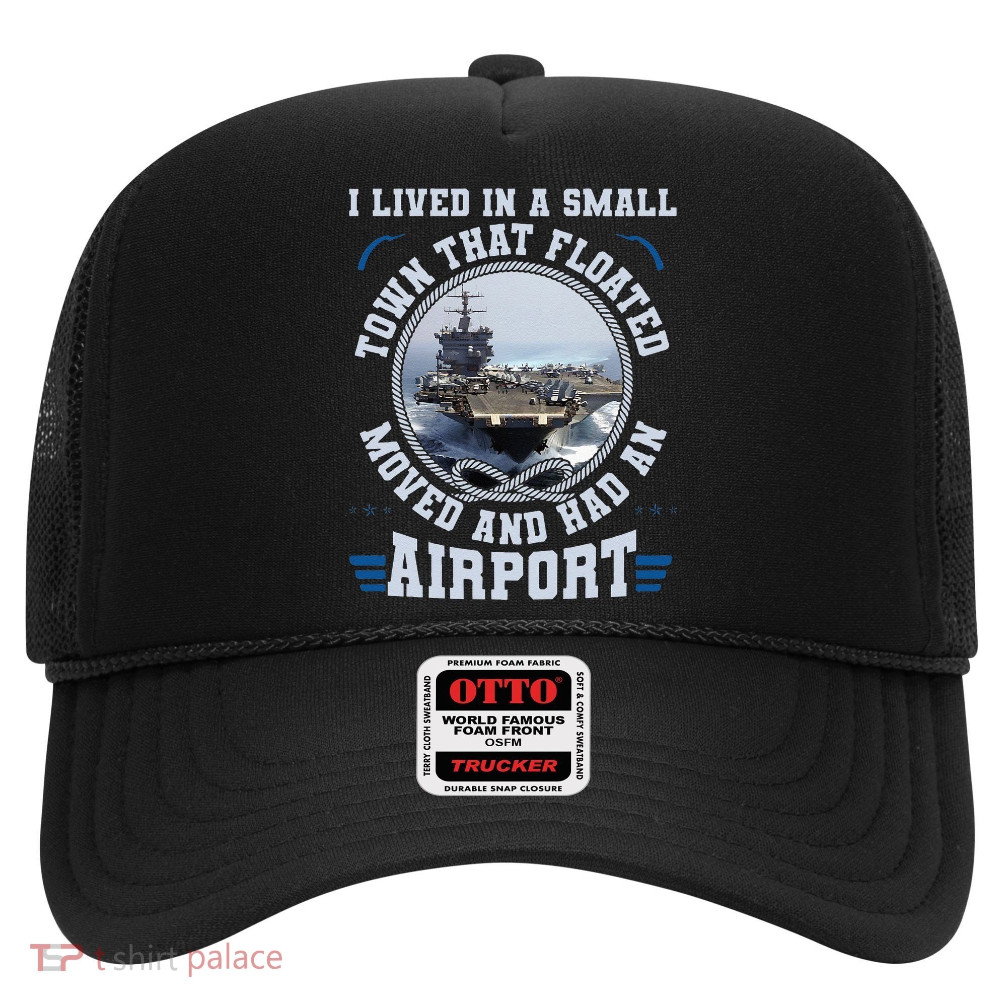 I Lived In A Small Town That Floated U S Aircraft Carrier Hat