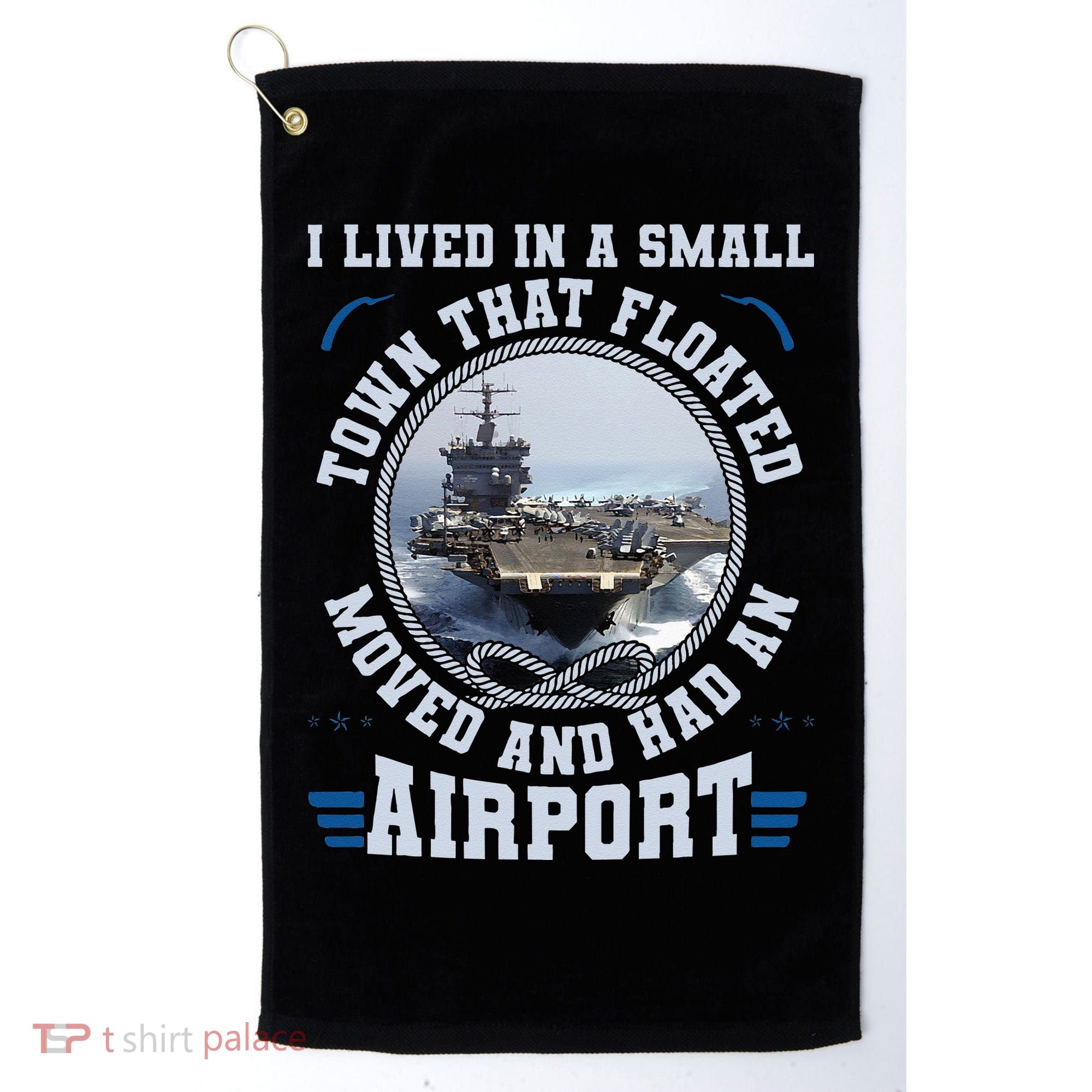 I Lived In A Small Town That Floated U S Aircraft Carrier Golf Towel