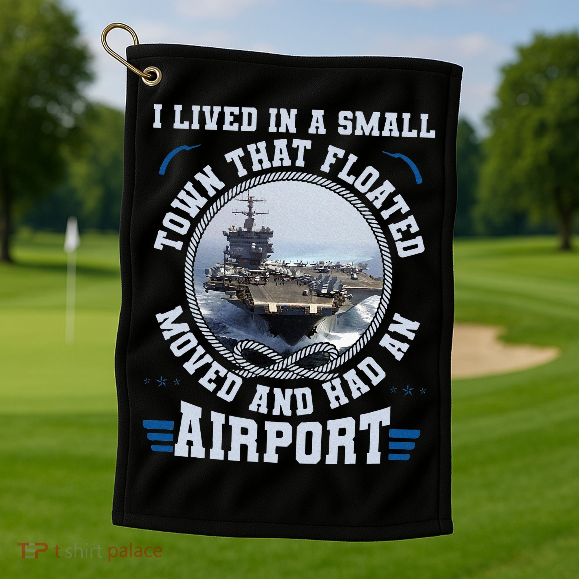 I Lived In A Small Town That Floated U S Aircraft Carrier Golf Towel