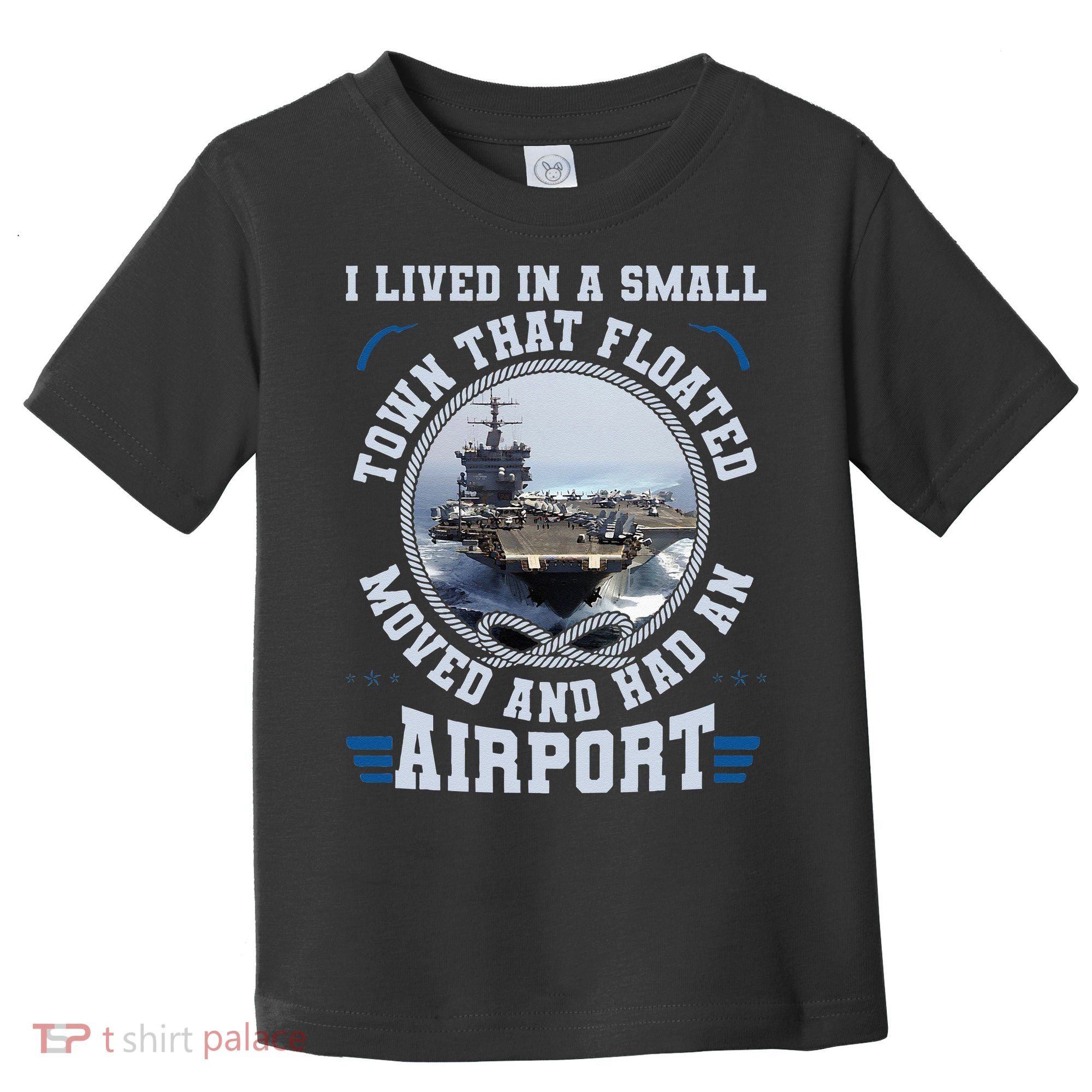 I Lived In A Small Town That Floated U S Aircraft Carrier Toddler T-Shirt