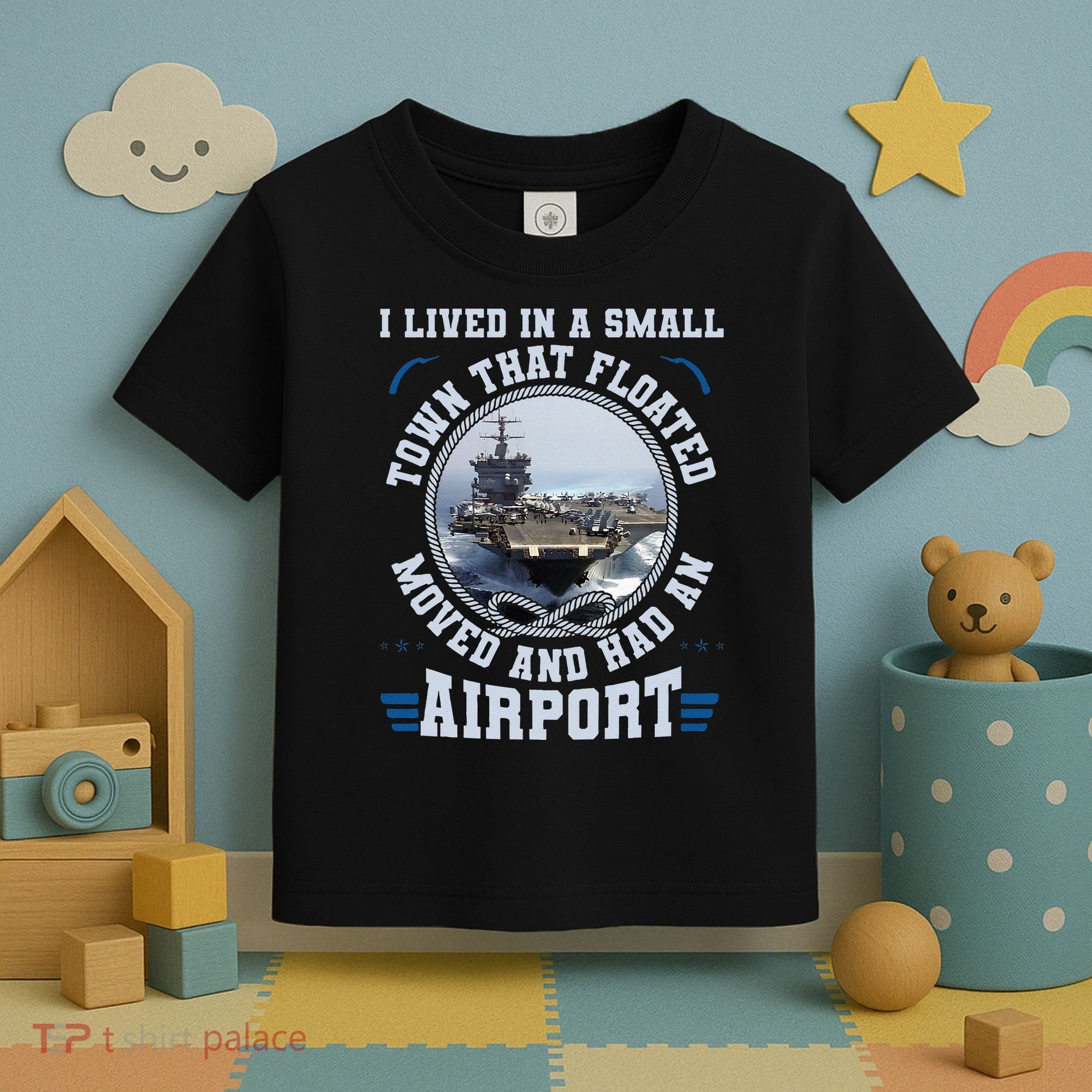I Lived In A Small Town That Floated U S Aircraft Carrier Toddler T-Shirt