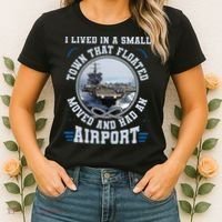 I Lived In A Small Town That Floated U S Aircraft Carrier Women's T-Shirt thumb 2