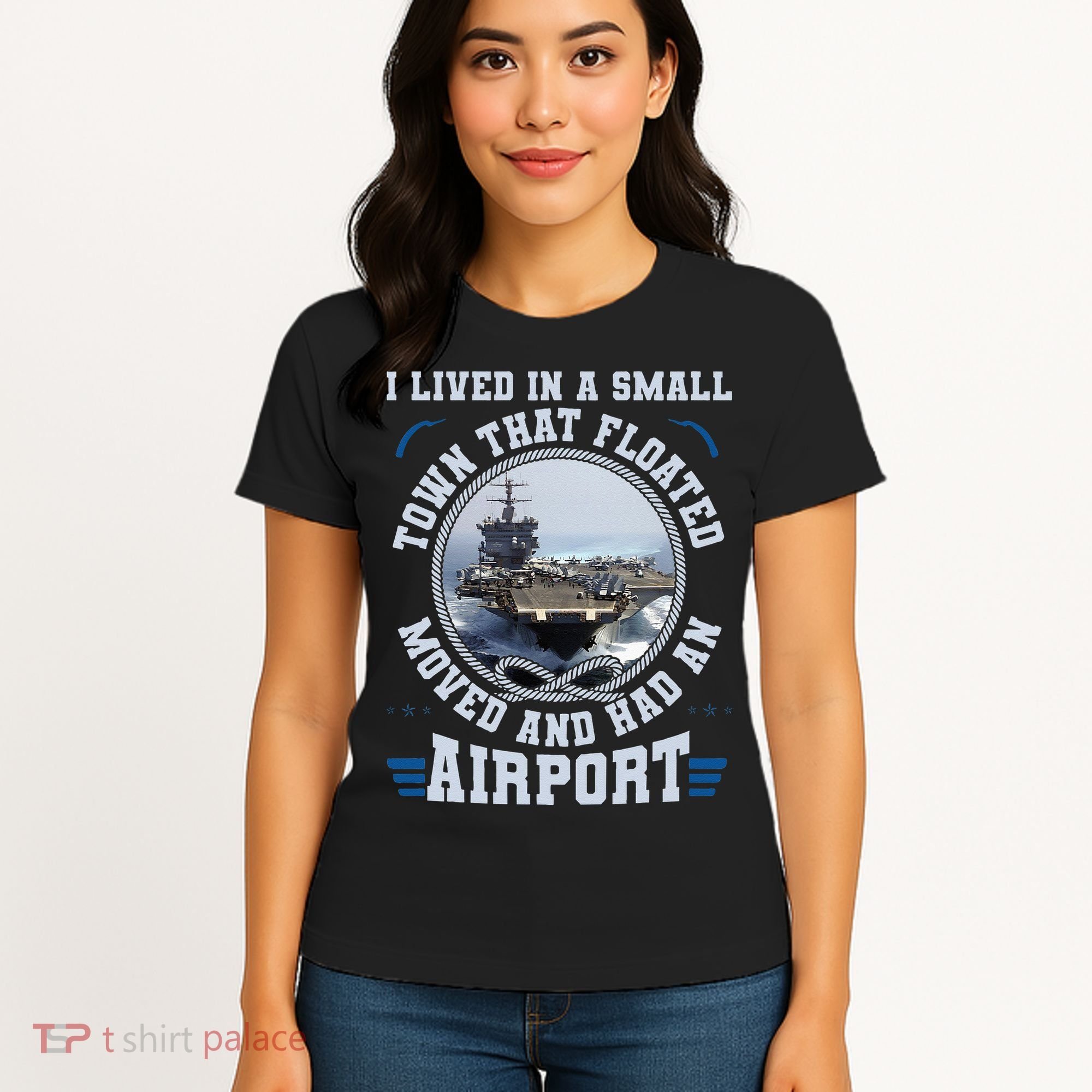 I Lived In A Small Town That Floated U S Aircraft Carrier Women's T-Shirt