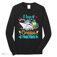 I Love It When We Are Cruisin Together Funny Cruise Lover Long Sleeve Shirt thumb 0