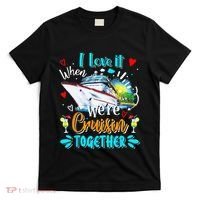 I Love It When We Are Cruisin Together Funny Cruise Lover T-Shirt thumb 0