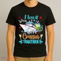I Love It When We Are Cruisin Together Funny Cruise Lover T-Shirt thumb 3