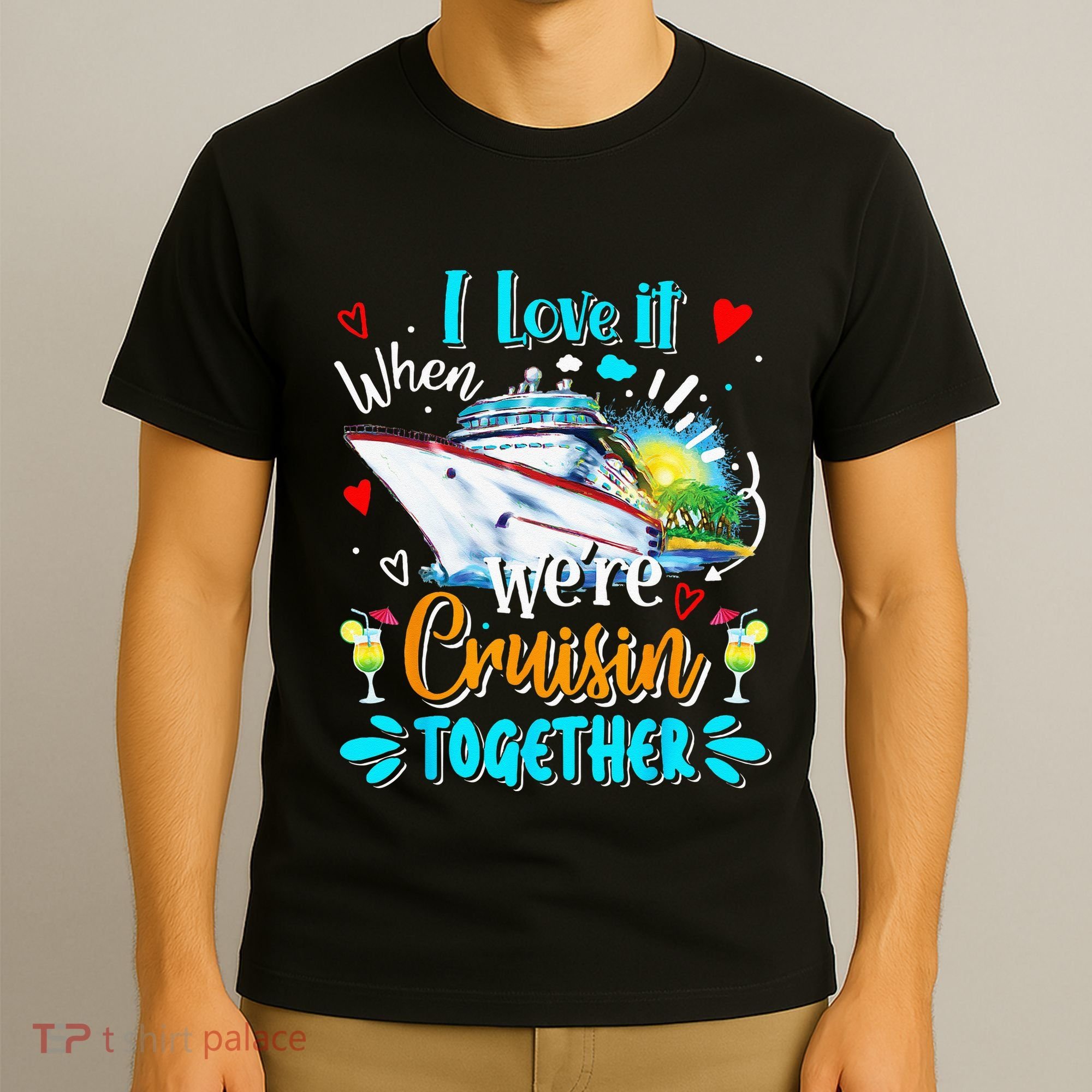 I Love It When We Are Cruisin Together Funny Cruise Lover T-Shirt