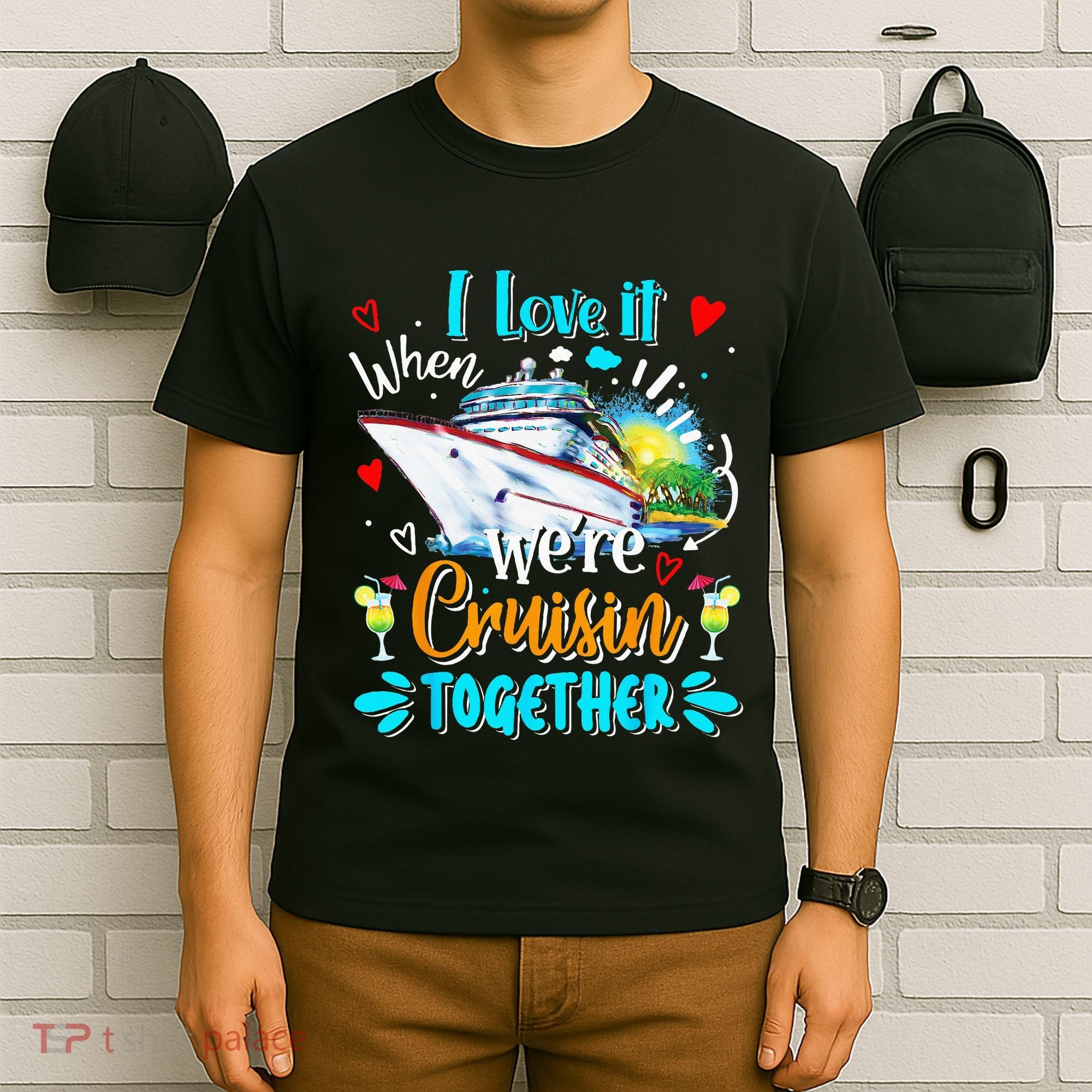 I Love It When We Are Cruisin Together Funny Cruise Lover T-Shirt
