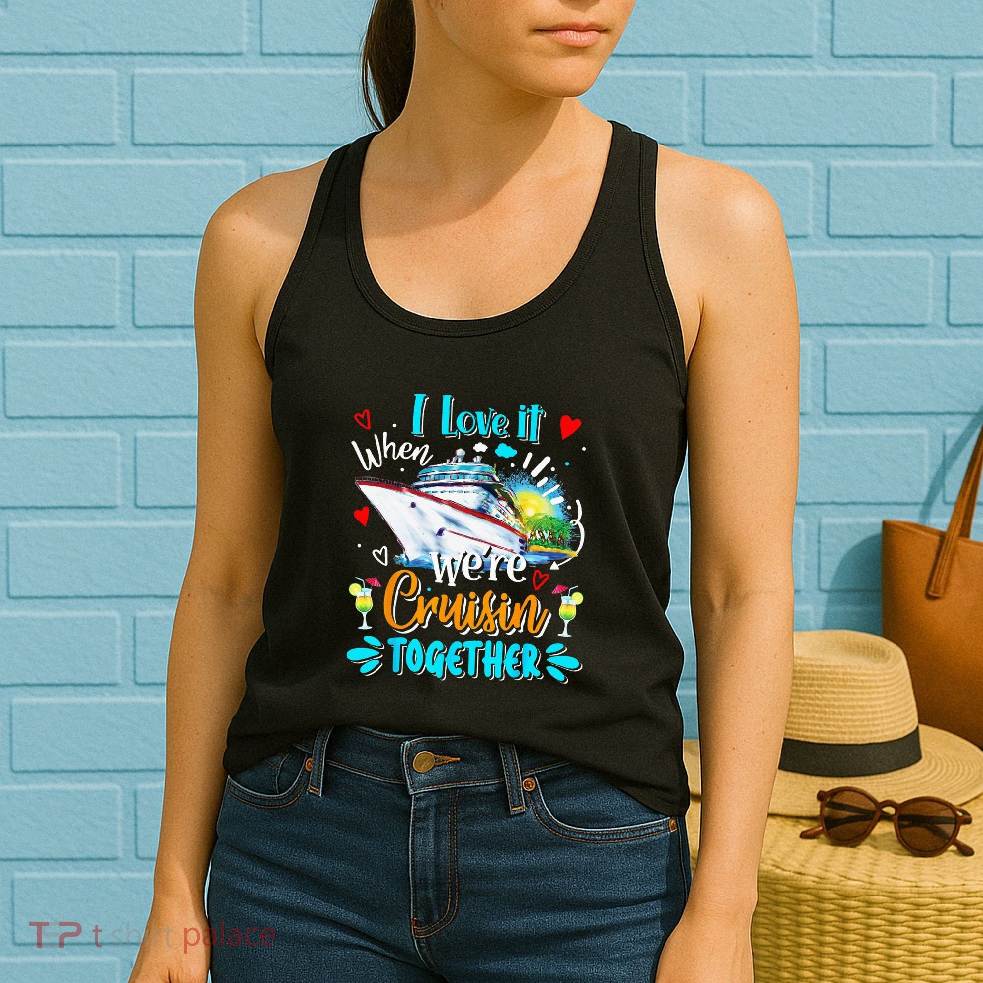 I Love It When We Are Cruisin Together Funny Cruise Lover Women's Tank Top