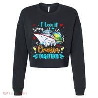 I Love It When We Are Cruisin Together Funny Cruise Lover Cropped Pullover Crew thumb 0