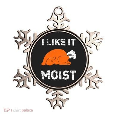 I Like It Moist Funny Turkey Thanksgiving Ornament