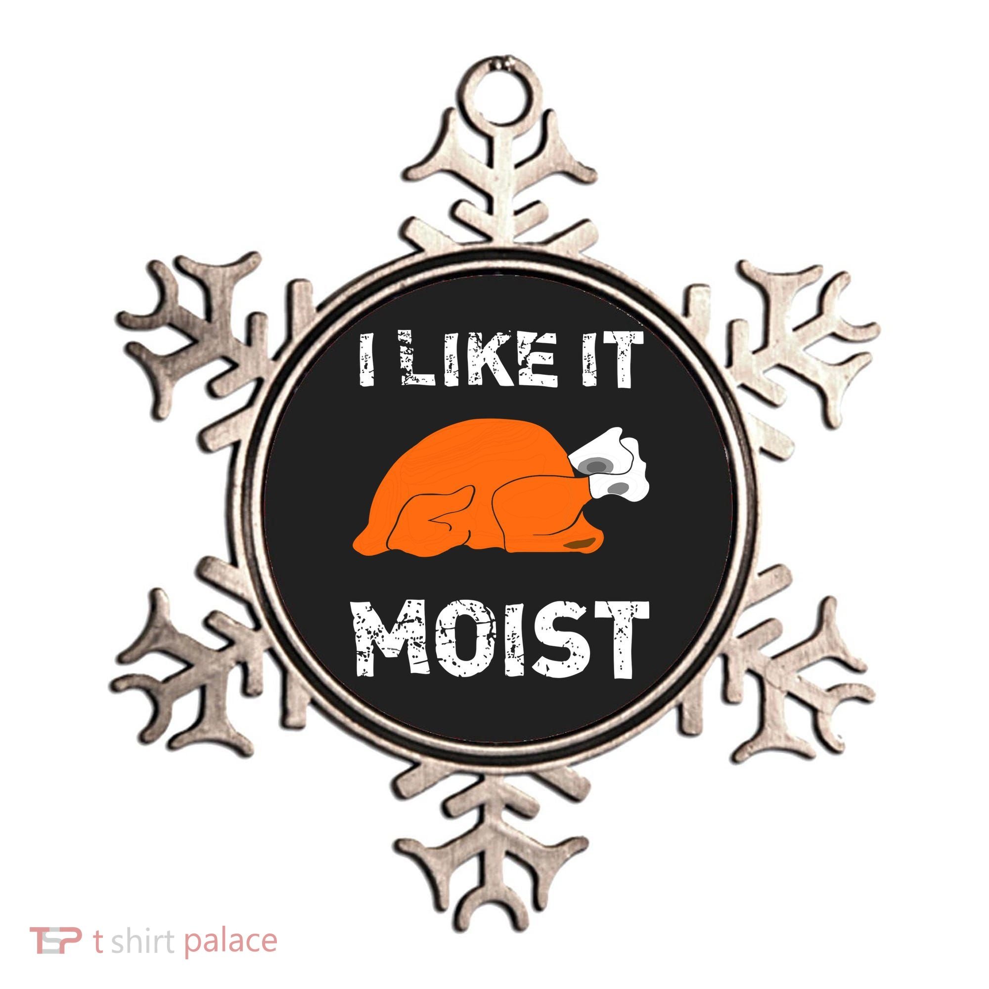 I Like It Moist Funny Turkey Thanksgiving Ornament