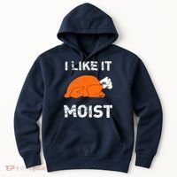 I Like It Moist Funny Turkey Thanksgiving Hoodie thumb 0