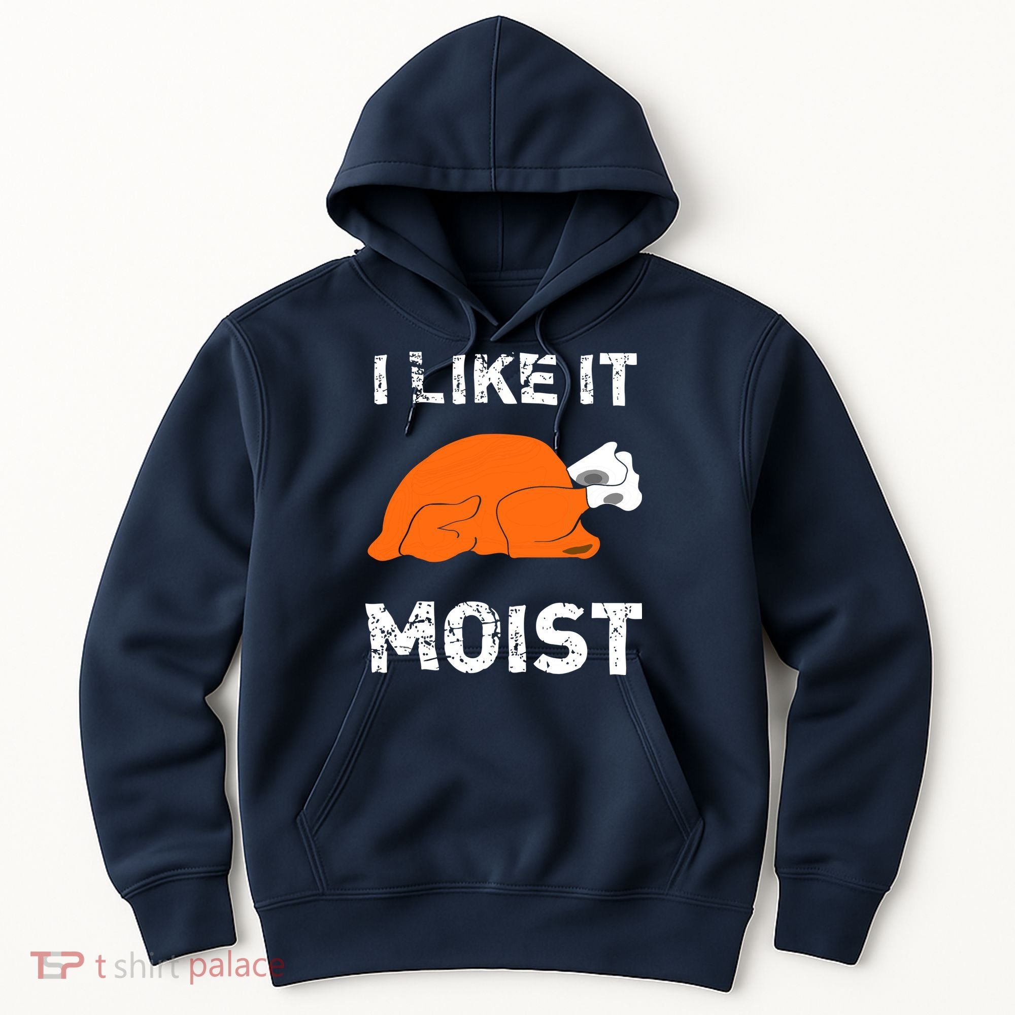 I Like It Moist Funny Turkey Thanksgiving Hoodie
