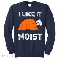 I Like It Moist Funny Turkey Thanksgiving Sweatshirt thumb 0