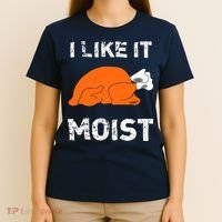 I Like It Moist Funny Turkey Thanksgiving T-Shirt thumb 4