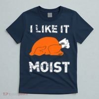 I Like It Moist Funny Turkey Thanksgiving T-Shirt thumb 5