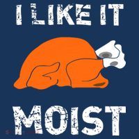 I Like It Moist Funny Turkey Thanksgiving T-Shirt thumb 7