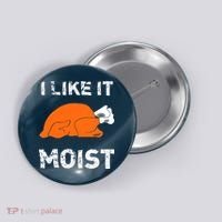 I Like It Moist Funny Turkey Thanksgiving Button thumb 0